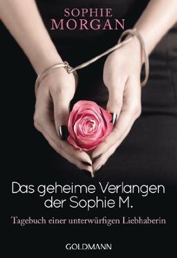 Das geheime Verlangen der Sophie M.: Tagebuch einer unterwürfigen Liebhaberin