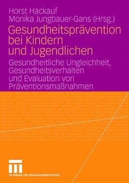 Gesundheitsprävention bei Kindern und Jugendlichen: Gesundheitliche Ungleichheit, Gesundheitsverhalten und Evaluation von Präventionsmaßnahmen