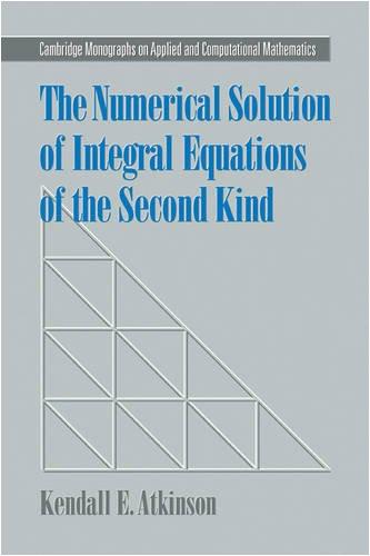 The Numerical Solution of Integral Equations of the Second Kind (Cambridge Monographs on Applied and Computational Mathematics, Band 4)