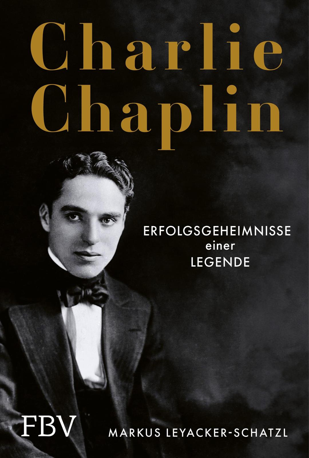 Charlie Chaplin: Erfolgsgeheimnisse einer Legende. Lernen von der Ikone des Stummfilms, unsterblich als »der Tramp«. Hochwertiges Geschenk für Filmfans