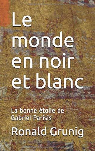 Le monde en noir et blanc: La bonne étoile de Gabriel Parisis