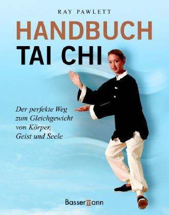 Handbuch Tai Chi. Der perfekte Weg zum Gleichgewicht von Körper, Geist und Seele