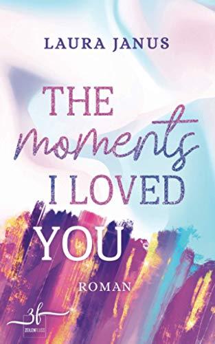 The Moments I Loved You: Liebesroman