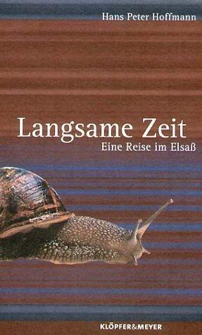 Langsame Zeit. Eine Reise im Elsaß