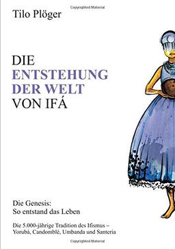 DIE ENTSTEHUNG DER WELT VON IFÁ: Die Genesis: So entstand das Leben