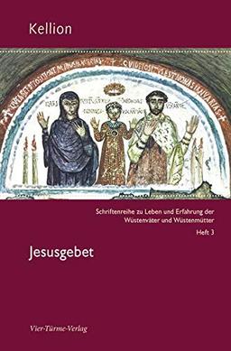 Jesusgebet. Kellion Bd. 3: Schriftenreihe zu Leben und Erfahrung der Wüstenväter und Wüstenmütter (Kellion: Schriftenreihe zu Leben und Erfahrung der Wüstenväter und Wüstenmütter)