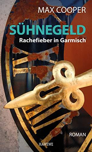 Sühnegeld - Rachefieber in Garmisch: Roman