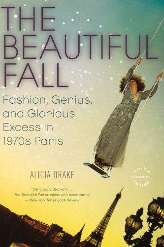 The Beautiful Fall: Fashion, Genius, and Glorious Excess in 1970s Paris