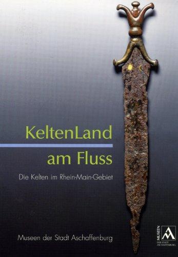 KeltenLand am Fluß: Die Kelten im Rhein-Main-Gebiet. Begleitband zur Ausstellung im Schlossmuseum Aschaffenburg vom 15. Mai-12. September 2010