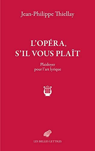 L'opéra, s'il vous plaît : plaidoyer pour l'art lyrique