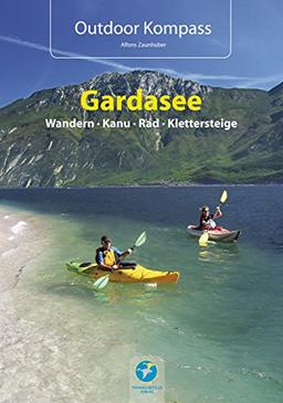 Outdoor Kompass Gardasee - Das Reisehandbuch für Aktive. Die 30 schönsten Touren Wandern, Kanu, Rad und Klettersteige