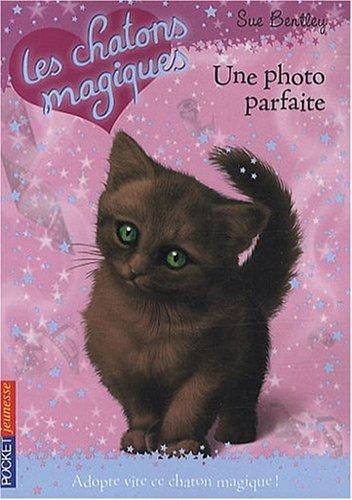 Les chatons magiques. Vol. 13. Une photo parfaite