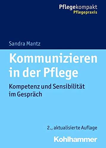 Kommunizieren in der Pflege: Kompetenz und Sensibilität im Gespräch (Pflegekompakt)