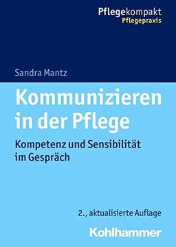 Kommunizieren in der Pflege: Kompetenz und Sensibilität im Gespräch (Pflegekompakt)