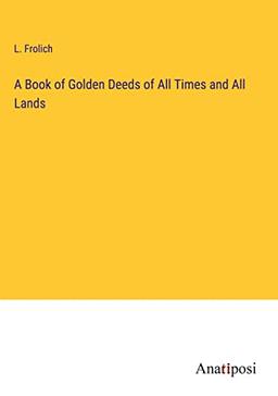 A Book of Golden Deeds of All Times and All Lands