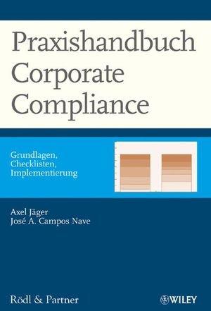 Praxishandbuch Corporate Compliance: Grundlagen - Checklisten - Implementierung