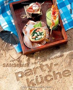 Sansibar - Partyküche: Die Originalrezepte der Sylter Kultbar