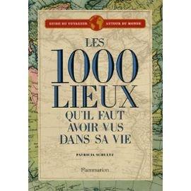 Les 1.000 lieux qu'il faut avoir vus dans sa vie : guide du voyageur autour du monde