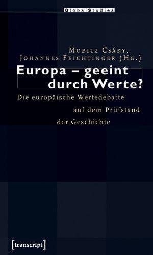 Europa - geeint durch Werte?: Die europäische Wertedebatte auf dem Prüfstand der Geschichte (Global Studies)