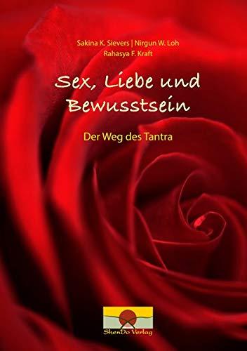 Sex, Liebe und Bewusstsein: Der Weg des Tantra