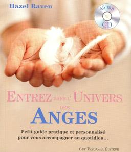 Entrez dans l'univers des anges : petit guide pratique et personnalisé pour vous accompagner au quotidien...