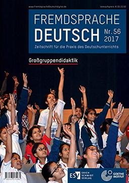 Fremdsprache Deutsch Heft 56 (2017): Großgruppendidaktik: Zeitschrift für die Praxis des Deutschunterrichts