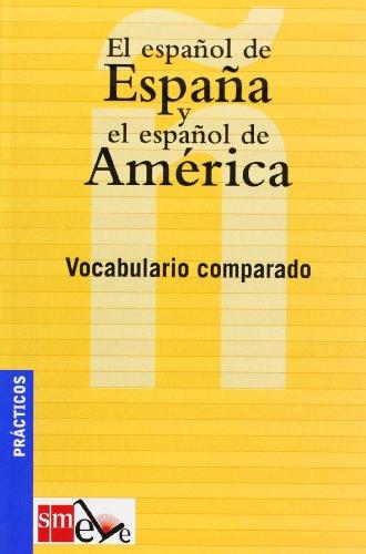 El espanol de Espana y el espanol de America/ The Spanish from Spain and the Spanish from America: Vocabulario Comparado/ Vocabulary Comparison (Practicos/ Practical)