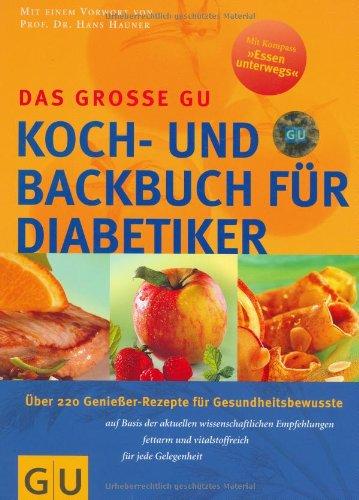 Diabetiker Das große GU Koch- und Backbuch: Über 220 Genießer-Rezepte für Gesundheitsbewußte auf Basis der aktuellen wissenschaftlichen Empfehlungen, ... für jede Gelegenheit (GU Spezial)