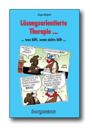 Lösungsorientierte Therapie ...: ... Was hilft, wenn nichts hilft ...