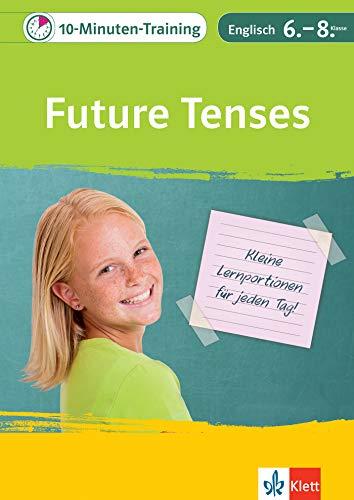 Klett 10-Minuten-Training Englisch Grammatik Future Tenses 6. - 8. Klasse: Kleine Lernportionen für jeden Tag