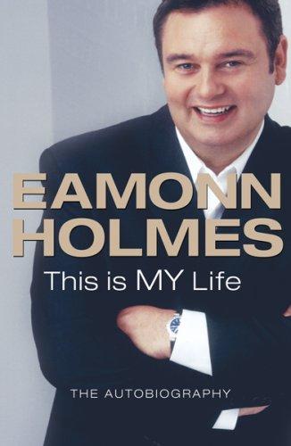 This Is My Life: Eamonn Holmes: The Autogiography