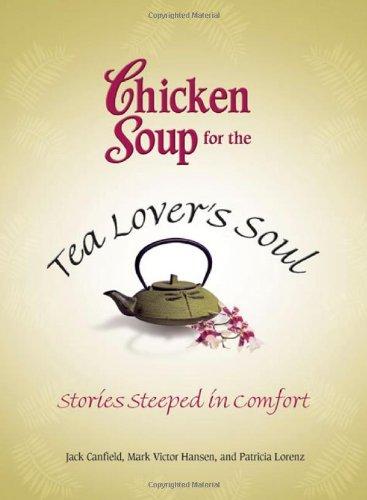 Chicken Soup for the Tea Lover's Soul: Stories Steeped in Comfort (Chicken Soup for the Soul (Paperback Health Communications))