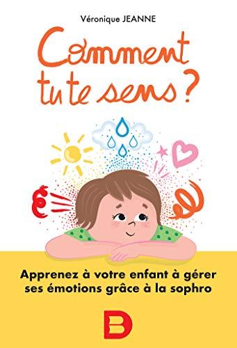 Comment tu te sens ? : apprenez à votre enfant à gérer ses émotions grâce à la sophro