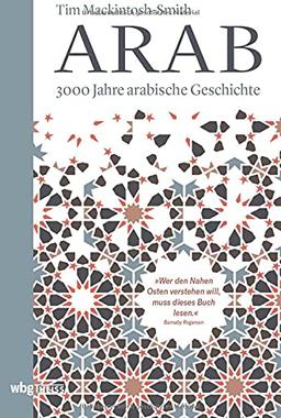 Arab. 3000 Jahre arabische Geschichte. Vom Vorislam bis zur arabischen Revolution, von den Nomadenvölkern bis zu den modernen Staaten: die arabische Sprache als Quelle gemeinsamer Identität und Kultur