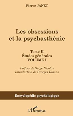 Les obsessions et la psychasthénie. Vol. II-1. Etudes générales