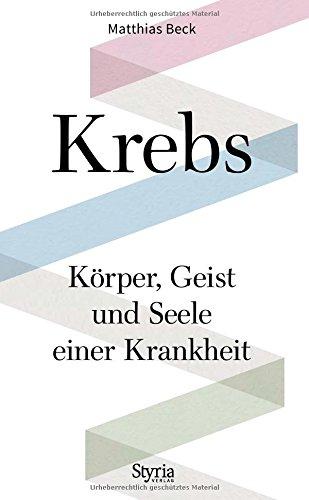 Krebs: Körper, Geist und Seele einer Krankheit