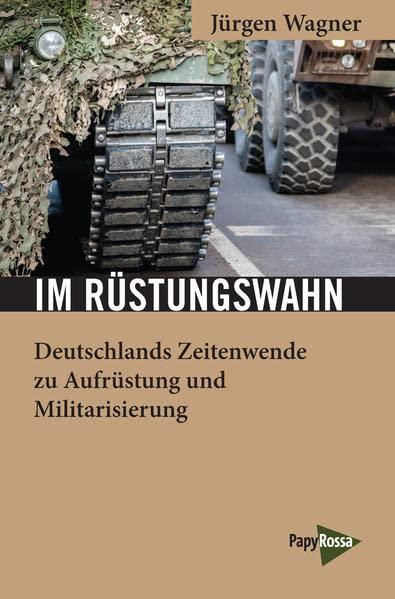 Im Rüstungswahn: Deutschlands Zeitenwende zu Aufrüstung und Militarisierung (Neue Kleine Bibliothek)