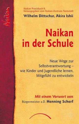 Naikan in der Schule: Neue Wege zur Selbstverantwortung  wie Kinder und Jugendliche lernen, Mitgefühl zu entwickeln. Übersetzung der japanischen ... Yoshida-Karlhuber. Naikan Praxisbuch II