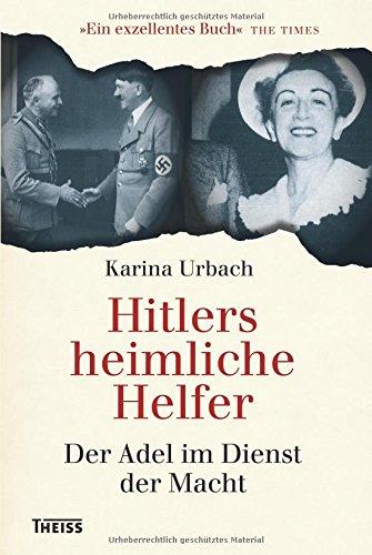 Hitlers heimliche Helfer: Der Adel im Dienst der Macht