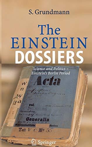 The Einstein Dossiers: Science and Politics - Einstein's Berlin Period with an Appendix on Einstein's FBI File