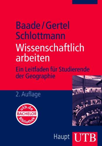 Wissenschaftliches Arbeiten: Ein Leitfaden für Studierende der Geographie