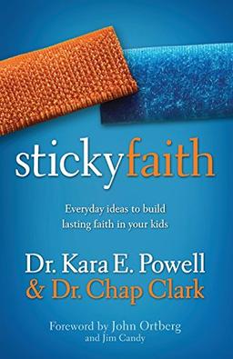 Sticky Faith: Everyday Ideas to Build Lasting Faith in Your Kids