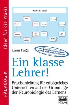 Ideen für die Praxis - Pädagogik: Ein klasse Lehrer!: Praxisanleitung für erfolgreiches Unterrichten auf der Grundlage der Neurobiologie des Lernens