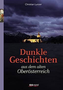 Dunkle Geschichten aus dem alten Oberösterreich