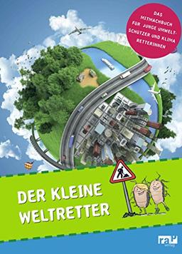 Der kleine Weltretter: Das Mitmach-Buch für junge Umweltschützer