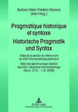 Pragmatique historique et syntaxe- Historische Pragmatik und Syntax: Actes de la section du même nom du XXXI e  Romanistentag allemand - Akten der ... Romanistentags- (Bonn, 27.9.-1.10. 2009)