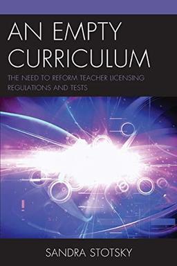 An Empty Curriculum: The Need To Reform Teacher Licensing Regulations And Tests