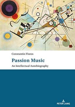 Passion: Music - An Intellectual Autobiography: Tanslated by Ernest Bernhardt-Kabisch