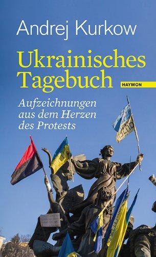 Ukrainisches Tagebuch: Aufzeichnungen aus dem Herzen des Protests