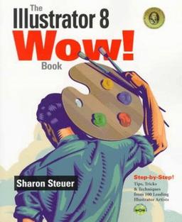 Illustrator 8 Wow! Book, w. CD-ROM: Tips, Tricks and Techniques from 100 Leading Illustrator Artists (Wow! Series)